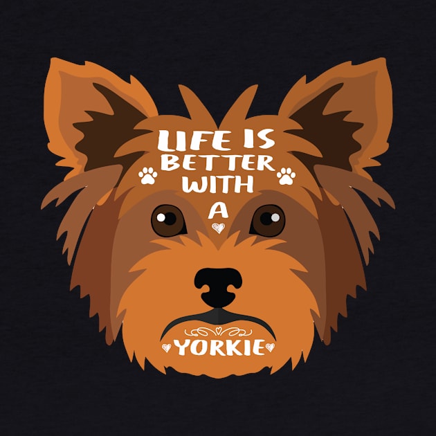 Life is better with a yorkie : Yorkshire terrier (yorkie) love Dog gift by ARBEEN Art